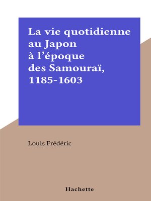 cover image of La vie quotidienne au Japon à l'époque des Samouraï, 1185-1603